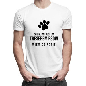 Zaufaj mi jestem treserem psów wiem co robię koszulka męska