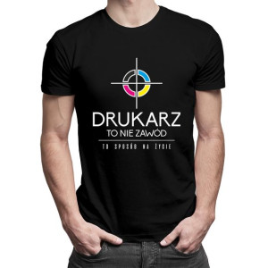 Drukarz to nie zawód, to styl życia koszulka dla drukarza prezent