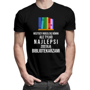 Wszyscy rodzą się równi bibliotekarz koszulka dla bibliotekarza