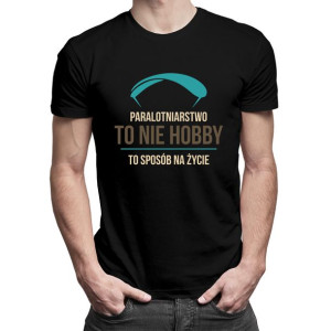 Paralotniarstwo to nie hobby to sposób na życie prezent t-shirt
