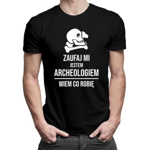 Zaufaj mi jestem archeologiem wiem co robię t-shirt dla archeologa