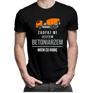 Zaufaj mi jestem betoniarzem wiem co robię koszulka dla betoniarza