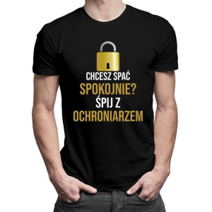 Chcesz spać spokojnie? Śpij z ochroniarzem koszulka dla ochroniarza