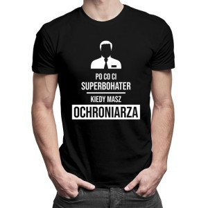 Po co Ci superbohater kiedy masz ochroniarza prezent dla ochroniarza