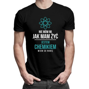 Nie mów mi jak mam żyć chemik koszulka chemiczna prezent