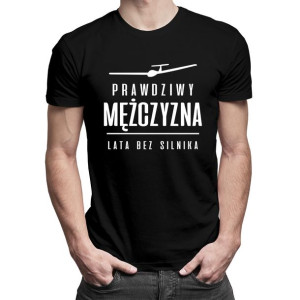 Prawdziwy mężczyzna lata bez silnika koszulka męska prezent