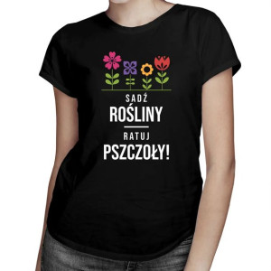 Sadź rośliny! Ratuj pszczoły! koszulka damska pszczelarstwo