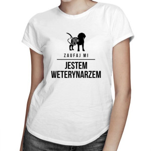 Zaufaj mi jestem weterynarzem koszulka dla weterynarza