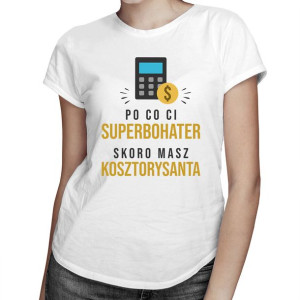Po co Ci superbohater skoro masz kosztorysanta koszulka z nadrukiem