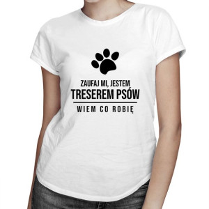Zaufaj mi jestem treserem psów koszulka dla treserki psów