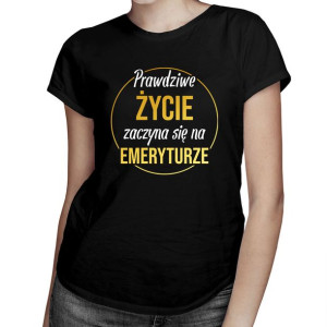 Prawdziwe życie zaczyna się na emeryturze koszulka dla emerytki