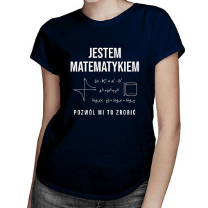 Jestem matematykiem pozwól mi to zrobić koszulka matematyka