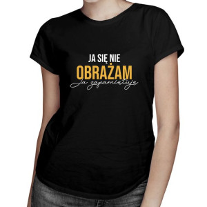 Ja się nie obrażam, ja zapamiętuję koszulka ze śmiesznym napisem