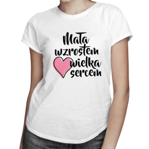 Mała wzrostem wielka sercem koszulka dla dziewczyny