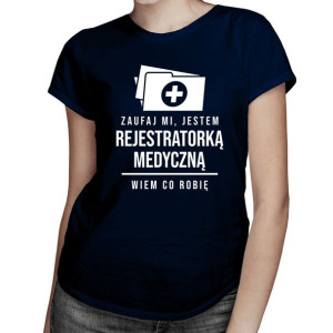 Zaufaj mi, jestem rejestratorką medyczną koszulka dla rejestratorki