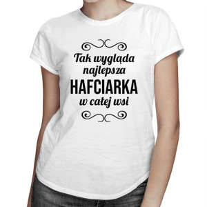 Tak wygląda najlepsza hafciarka w całej wsi koszulka dla hafciarki