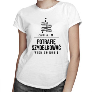 Potrafię szydełkować, wiem co robię - damska koszulka z nadrukiem