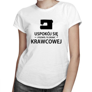 Uspokój się i pozwól to zrobić krawcowej koszulka dla krawcowej