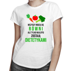 Tylko najlepsi zostają dietetykami koszulka dla dietetyczki