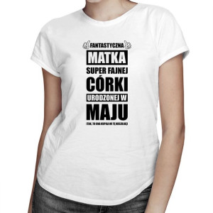 Fantastyczna matka super urodzonej w maju koszulka dla mamy
