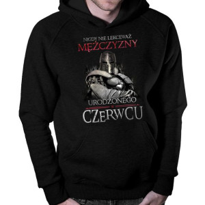 Nigdy nie lekceważ mężczyzny urodzonego w czerwcu bluza