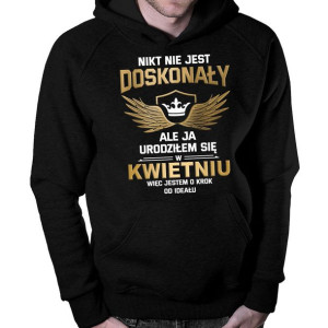 Nikt nie jest doskonały, ale ja urodziłem się w kwietniu bluza