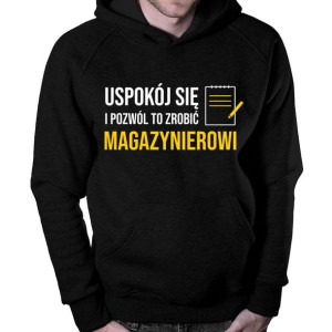 Uspokój się i pozwól to zrobić magazynierowi bluza prezent