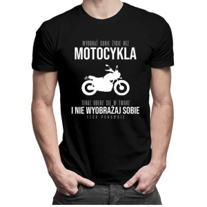 Wyobraź sobie życie bez motocykla koszulka motocykl