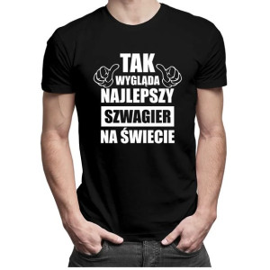 Tak wygląda najlepszy szwagier na świecie koszulka dla szwagra