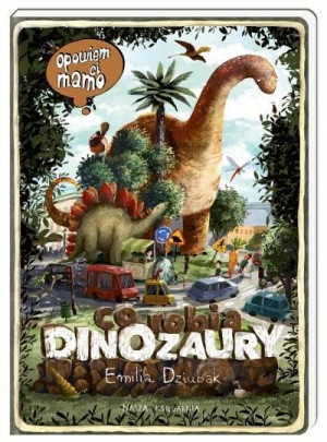 Opowiem ci mamo co robią dinozaury książka dla dzieci