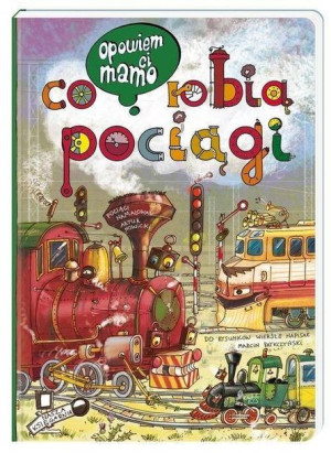 Opowiem ci mamo co robią pociągi książka dla dzieci