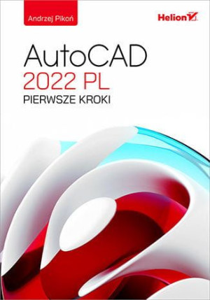 AutoCad 2022 PL. Pierwsze kroki.