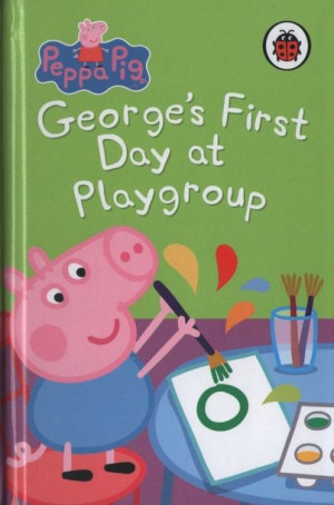 Peppa Pig Hardback - George's First Day at Playgroup