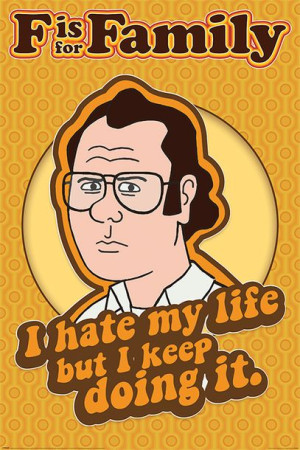 Nie ma jak w rodzinie F is for Family I Hate My Life - plakat 61x91,5 cm
