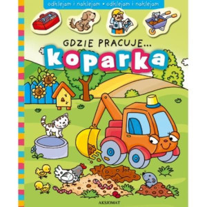 Książka Gdzie pracuje... Koparka Wydanie 2018