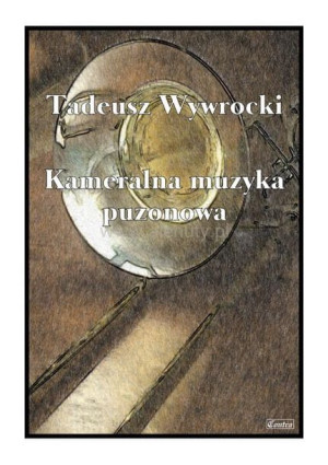 Książka Kameralna muzyka puzonowa T. Wywrocki