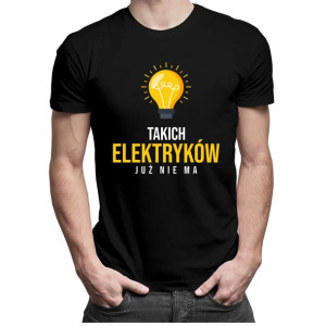 Takich elektryków już nie ma męska koszulka z nadrukiem dla elektryka