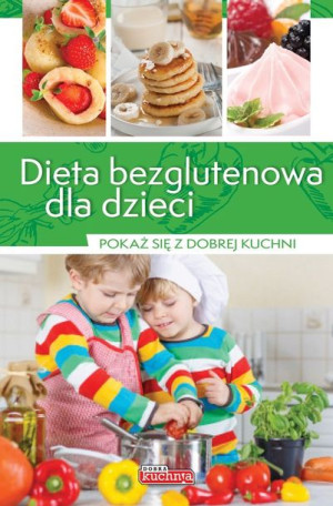 Dobra kuchnia II. Dieta bezglutenowa dla dzieci