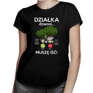 Działka dzwoni, muszę iść - damska koszulka z zabawnym nadrukiem