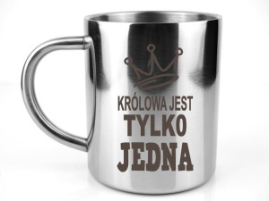 Kubek stalowy metalowy KRÓLOWA JEST TYLKO JEDNA