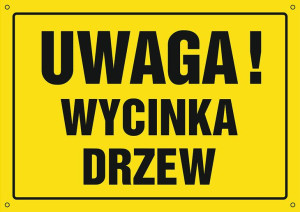 Znak - Uwaga! Wycinka drzew OA202 Uwaga! Wycinka drzew OA202DYBN