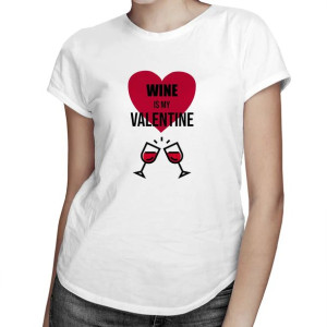 Wine is my valentine - damska koszulka z nadrukiem wino walentynki