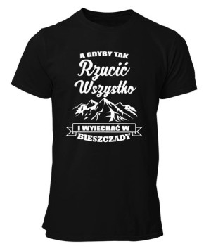 Koszulka męska A GDYBY TAK RZUCIĆ WSZYSTKO... BIESZCZADY