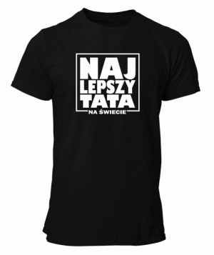 Koszulka dla taty NAJLEPSZY TATA NA ŚWIECIE