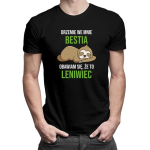 Drzemie we mnie bestia, obawiam się, że to leniwiec zabawna koszulka
