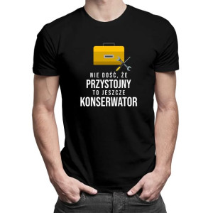 Nie dość że przystojny to jeszcze konserwator koszulka konserwatora