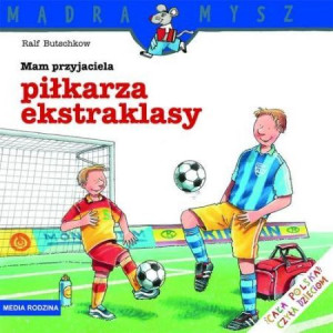 Mądra Mysz. Mam przyjaciela piłkarza ekstraklasy