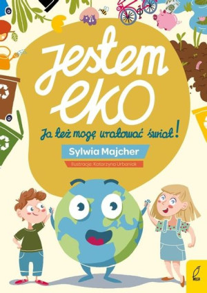 Jestem EKO Ja też mogę uratować świat!