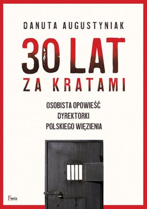30 lat za kratami. Osobista opowieść dyrektorki polskiego więzienia