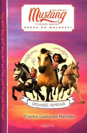 Spirit Mustang z Dzikiej Doliny. Opowieść film